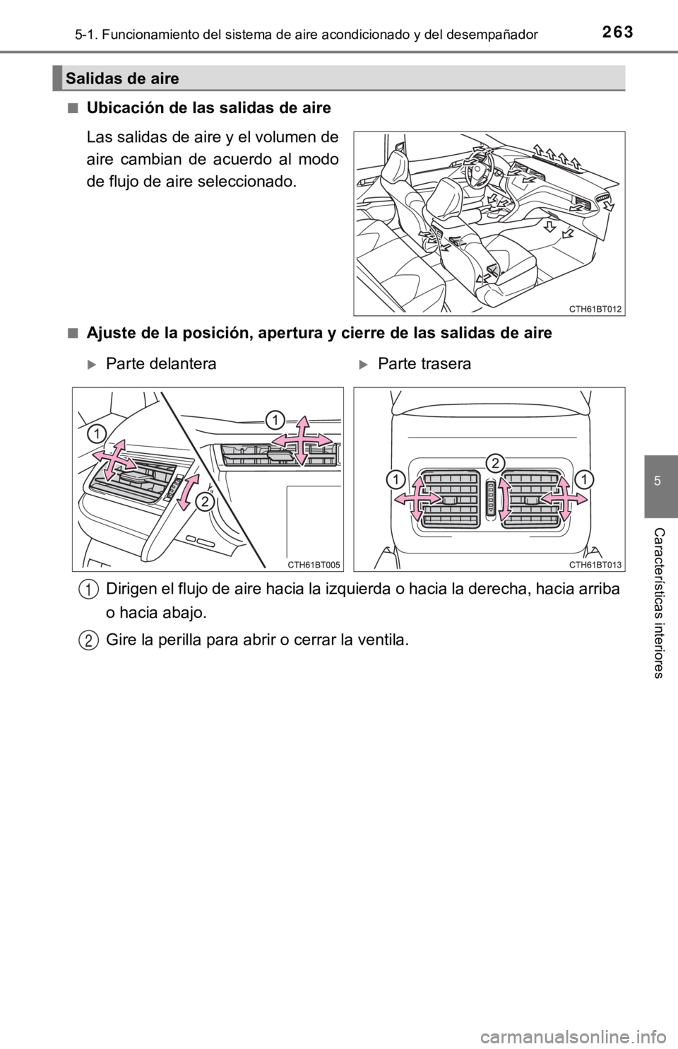 TOYOTA CAMRY HYBRID 2019  Manual del propietario (in Spanish) 2635-1. Funcionamiento del sistema de aire acondicionado y del desempañador
5
Características interiores
■Ubicación de las salidas de aire
Las salidas de aire y el volumen de
aire  cambian  de  a