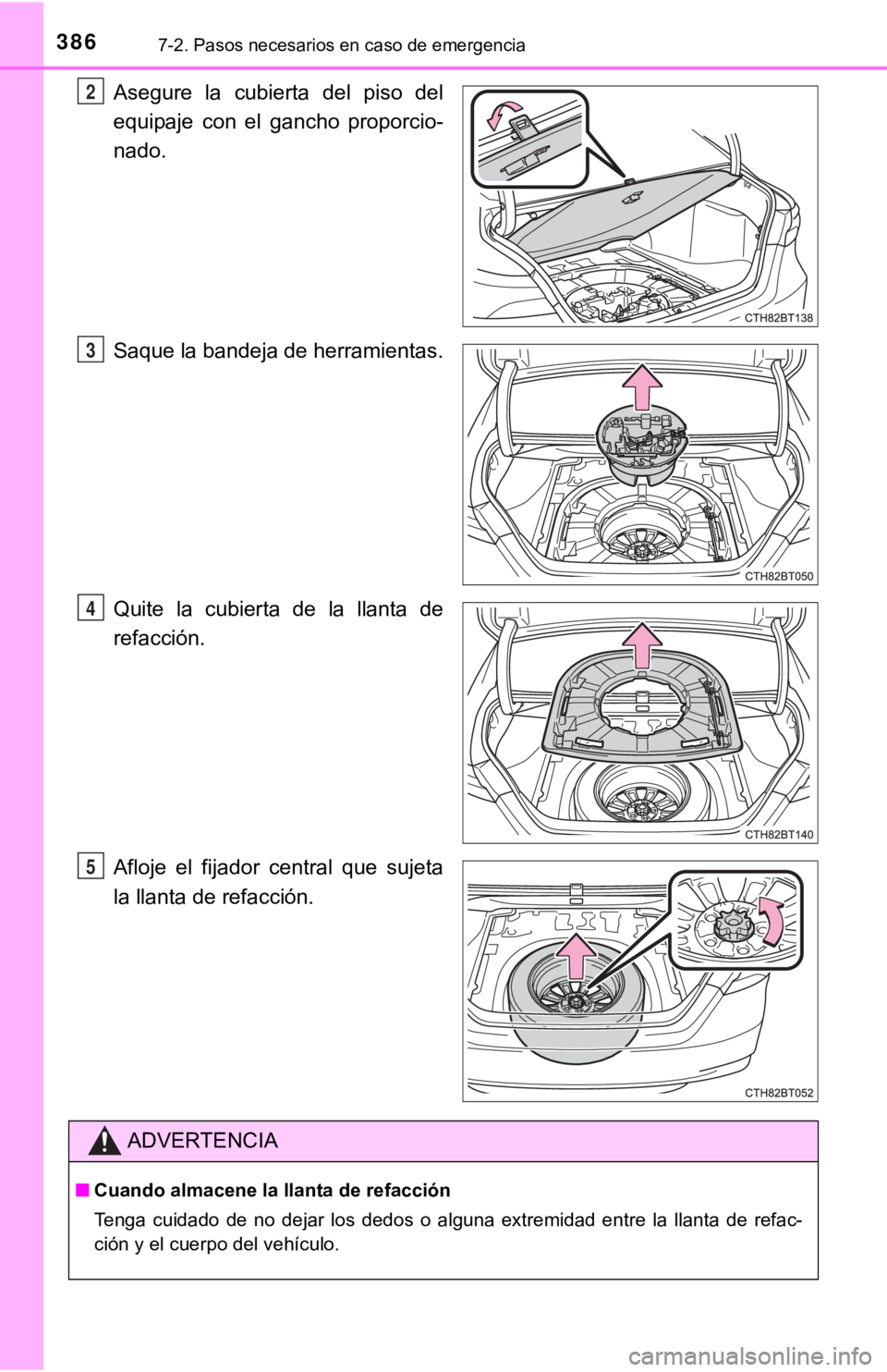 TOYOTA CAMRY HYBRID 2019  Manual del propietario (in Spanish) 3867-2. Pasos necesarios en caso de emergencia
Asegure  la  cubierta  del  piso  del
equipaje  con  el  gancho  proporcio-
nado.
Saque la bandeja de herramientas.
Quite  la  cubierta  de  la  llanta  
