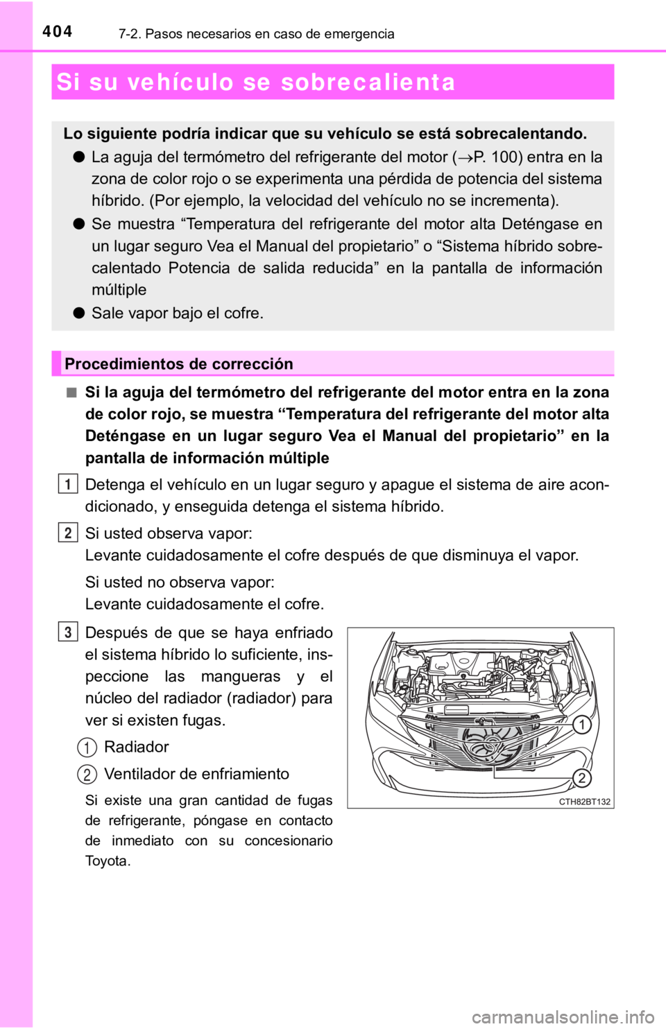 TOYOTA CAMRY HYBRID 2019  Manual del propietario (in Spanish) 4047-2. Pasos necesarios en caso de emergencia
■Si la aguja del termómetro del refrigerante del motor entra en la zona
de color rojo, se muestra “Temperatura del refrigerante del motor alta
Deté