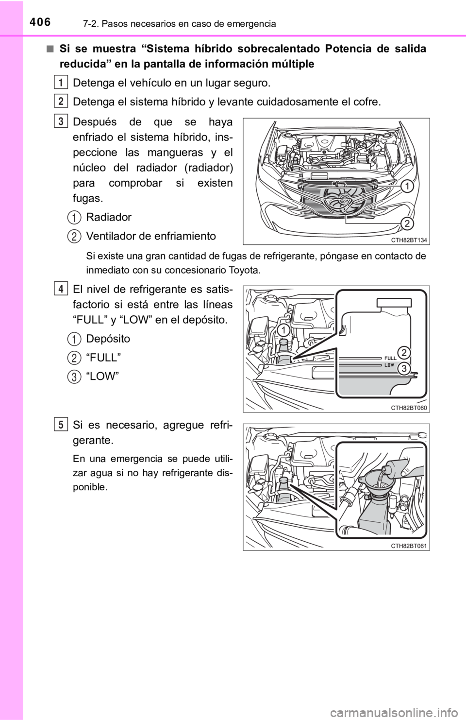 TOYOTA CAMRY HYBRID 2019  Manual del propietario (in Spanish) 4067-2. Pasos necesarios en caso de emergencia
■Si  se  muestra  “Sistema  híbrido sobrecalentado  Potencia  de  salid a
reducida” en la pantalla de información múltiple
Detenga el vehículo 