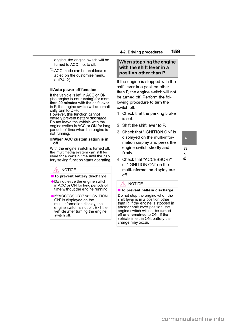 TOYOTA COROLLA 2023 Owners Manual 1594-2. Driving procedures
4
Driving
engine, the engine switch will be
turned to ACC, not to off.
*2: ACC mode can be enabled/dis-abled on the customize menu.
( P.412)
■Auto power off function
TOYOTA COROLLA 2023 Owners Manual 1594-2. Driving procedures
4
Driving
engine, the engine switch will be
turned to ACC, not to off.
*2: ACC mode can be enabled/dis-abled on the customize menu.
( P.412)
■Auto power off function