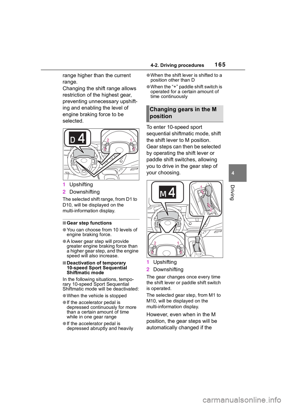 TOYOTA COROLLA 2023  Owners Manual 1654-2. Driving procedures
4
Driving
range higher than the current 
range. 
Changing the shift range allows 
restriction of the highest gear, 
preventing unnecessary upshift-
ing and enabling the leve