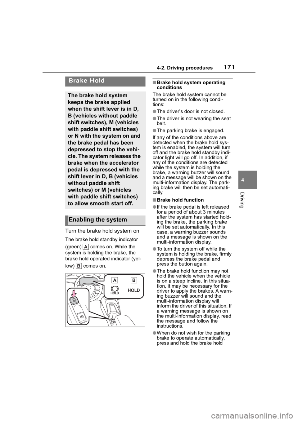 TOYOTA COROLLA 2023 Owners Manual 1714-2. Driving procedures
4
Driving
Turn the brake hold system on
The brake hold standby indicator
(green) comes on. While the
system is holding the brake, the
brake hold operated indicator (yel TOYOTA COROLLA 2023 Owners Manual 1714-2. Driving procedures
4
Driving
Turn the brake hold system on
The brake hold standby indicator
(green) comes on. While the
system is holding the brake, the
brake hold operated indicator (yel