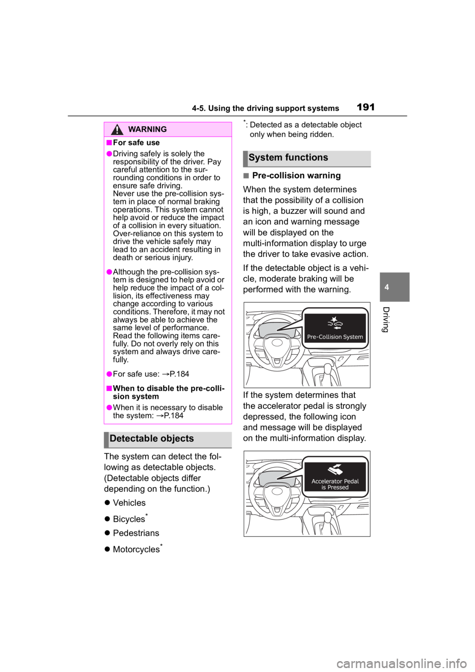 TOYOTA COROLLA 2023  Owners Manual 1914-5. Using the driving support systems
4
Driving
The system can detect the fol-
lowing as detectable objects. 
(Detectable objects differ 
depending on the function.)
Vehicles
 Bicycles
*
