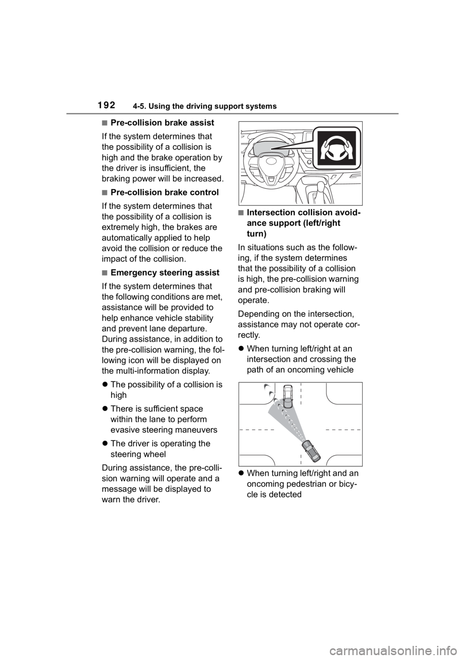 TOYOTA COROLLA 2023  Owners Manual 1924-5. Using the driving support systems
■Pre-collision brake assist
If the system determines that 
the possibility of a collision is 
high and the brake operation by 
the driver is insufficient, t