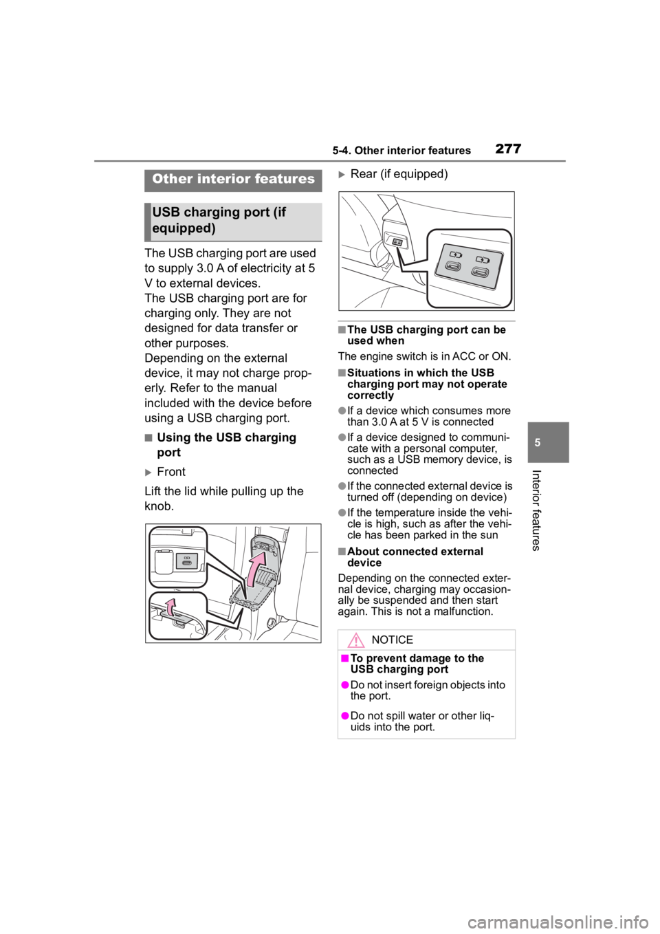 TOYOTA COROLLA 2023 Owners Manual 2775-4. Other interior features
5
Interior features
5-4.Other interior features
The USB charging port are used
to supply 3.0 A of electricity at 5
V to external devices.
The USB charging port are fo TOYOTA COROLLA 2023 Owners Manual 2775-4. Other interior features
5
Interior features
5-4.Other interior features
The USB charging port are used
to supply 3.0 A of electricity at 5
V to external devices.
The USB charging port are fo