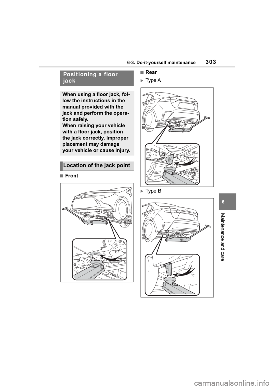 TOYOTA COROLLA 2023  Owners Manual 3036-3. Do-it-yourself maintenance
6
Maintenance and care
■Front
■Rear
Type A
Type B
Positioning a floor 
jack
When using a floor jack, fol-
low the instructions in the 
manual provided with
