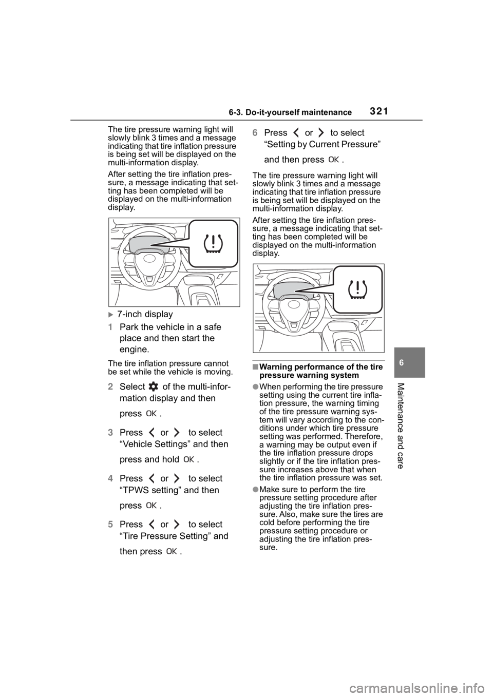 TOYOTA COROLLA 2023 Owners Manual 3216-3. Do-it-yourself maintenance
6
Maintenance and care
The tire pressure warning light will
slowly blink 3 times and a message
indicating that tire inflation pressure
is being set will be displa TOYOTA COROLLA 2023 Owners Manual 3216-3. Do-it-yourself maintenance
6
Maintenance and care
The tire pressure warning light will
slowly blink 3 times and a message
indicating that tire inflation pressure
is being set will be displa