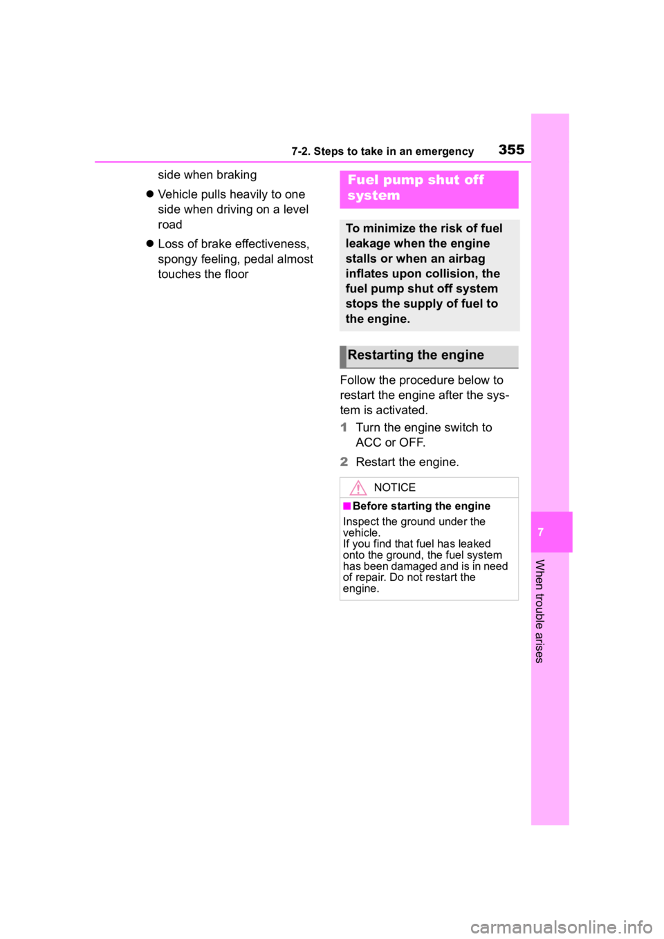 TOYOTA COROLLA 2023  Owners Manual 3557-2. Steps to take in an emergency
7
When trouble arises
side when braking
 Vehicle pulls heavily to one 
side when driving on a level 
road
 Loss of brake effectiveness, 
spongy feeling, ped