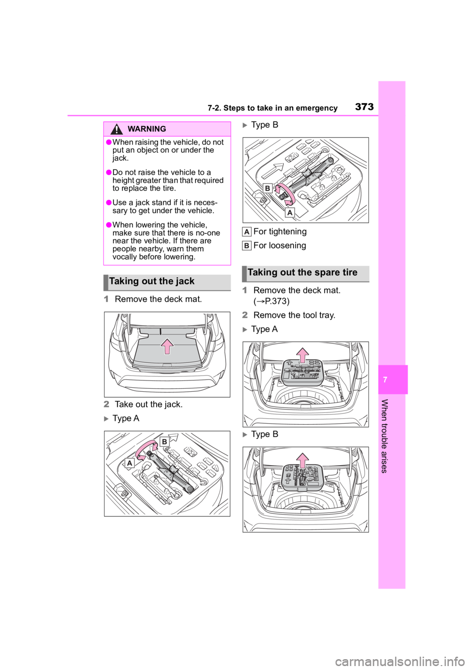 TOYOTA COROLLA 2023  Owners Manual 3737-2. Steps to take in an emergency
7
When trouble arises
1Remove the deck mat.
2 Take out the jack.
Ty p e A
Type B
For tightening
For loosening
1 Remove the deck mat. 
( P.373)
2 Remove t