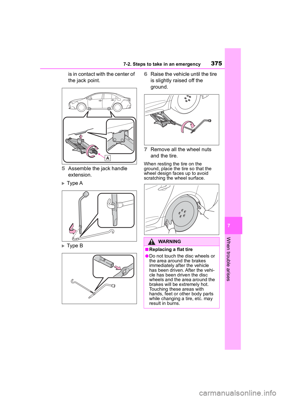 TOYOTA COROLLA 2023  Owners Manual 3757-2. Steps to take in an emergency
7
When trouble arises
is in contact with the center of 
the jack point.
5 Assemble the jack handle 
extension.
Ty p e A
Type B 6
Raise the vehicle until the