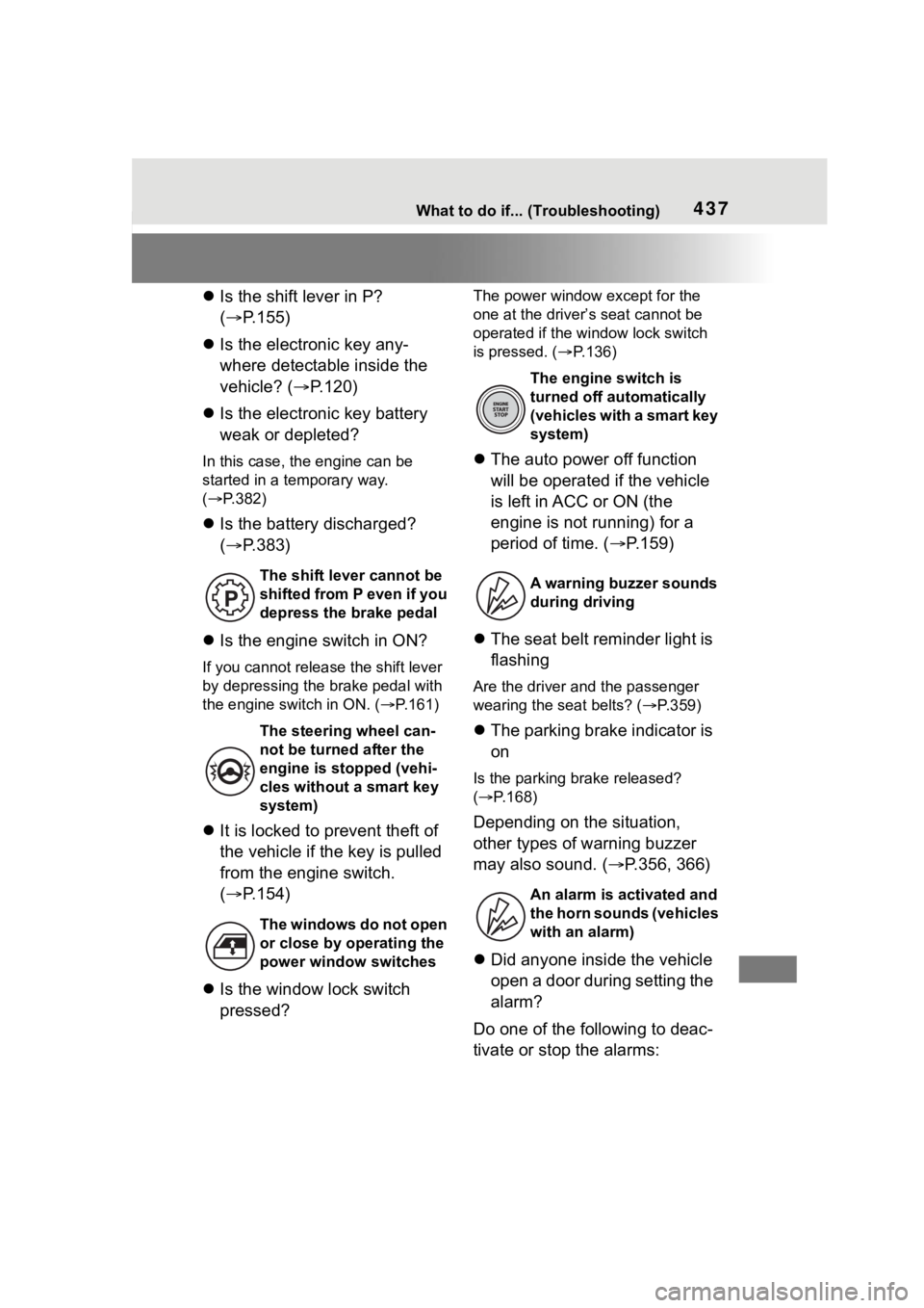 TOYOTA COROLLA 2023 Owners Manual 437What to do if... (Troubleshooting)
Is the shift lever in P?
( P.155)
Is the electronic key any-
where detectable inside the
vehicle? ( P.120)
Is the electronic key battery
weak TOYOTA COROLLA 2023 Owners Manual 437What to do if... (Troubleshooting)
Is the shift lever in P?
( P.155)
Is the electronic key any-
where detectable inside the
vehicle? ( P.120)
Is the electronic key battery
weak
