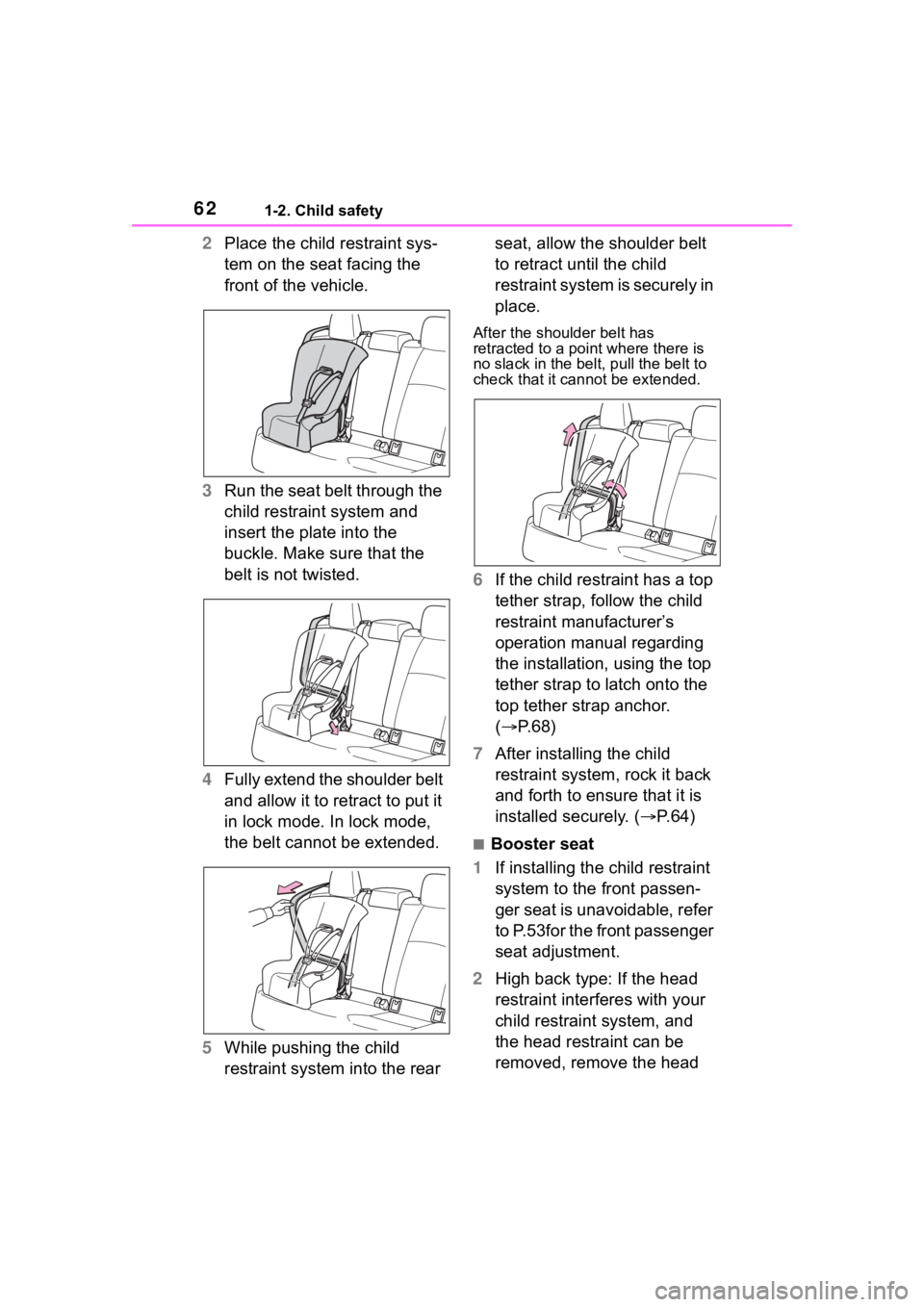 TOYOTA COROLLA 2023  Owners Manual 621-2. Child safety
2Place the child restraint sys-
tem on the seat facing the 
front of the vehicle.
3 Run the seat belt through the 
child restraint system and 
insert the plate into the 
buckle. Ma