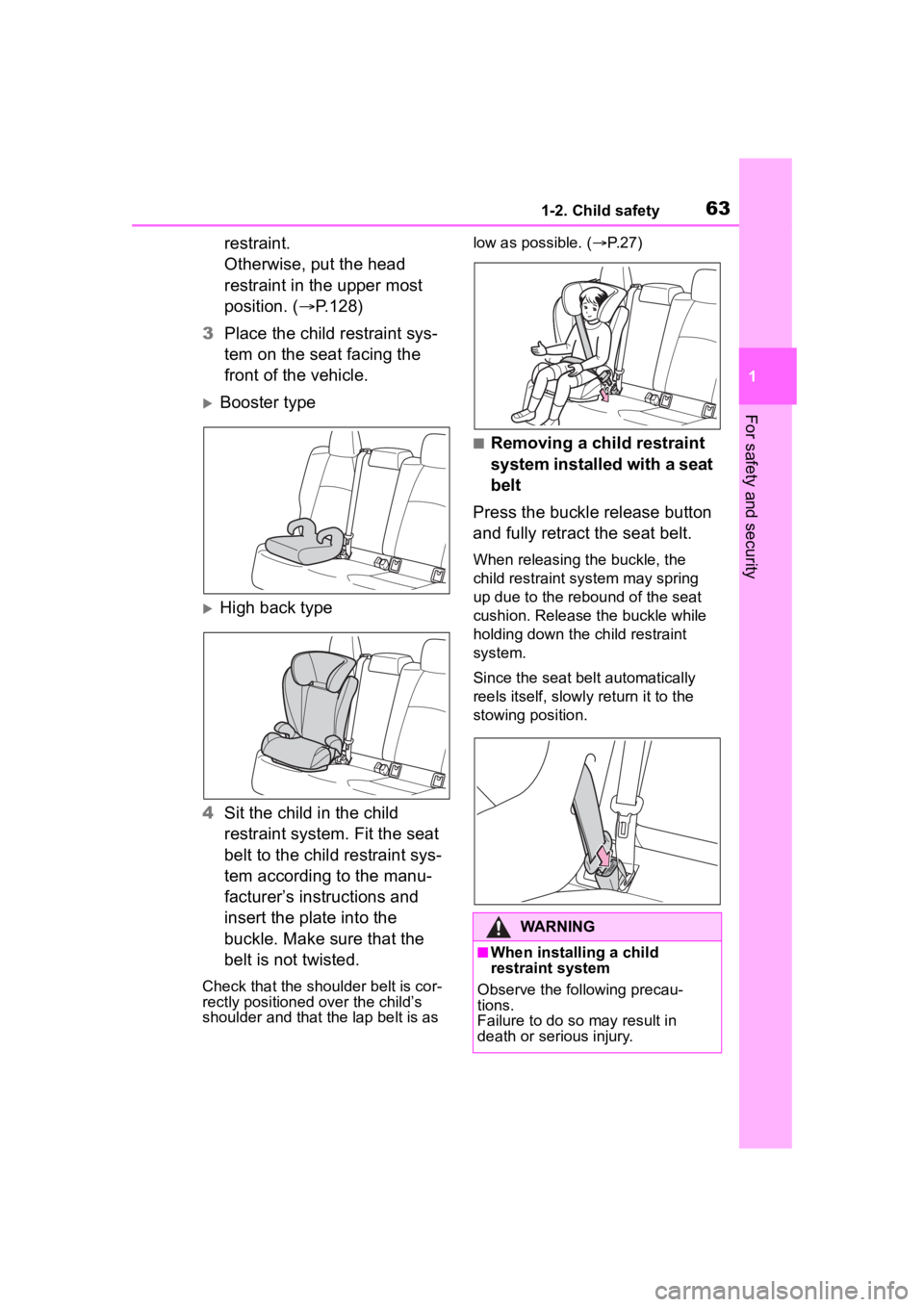 TOYOTA COROLLA 2023  Owners Manual 631-2. Child safety
1
For safety and security
restraint.
Otherwise, put the head 
restraint in the upper most 
position. (P.128)
3 Place the child restraint sys-
tem on the seat facing the 
front o