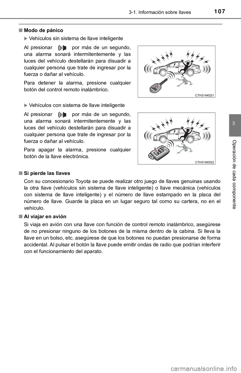 TOYOTA COROLLA 2019 Manual del propietario (in Spanish) 1073-1. Información sobre llaves
3
Operación de cada componente
■Modo de pánico
Vehículos sin sistema de llave inteligente
Vehículos con sistema de llave inteligente
■Si pierde las llav TOYOTA COROLLA 2019 Manual del propietario (in Spanish) 1073-1. Información sobre llaves
3
Operación de cada componente
■Modo de pánico
Vehículos sin sistema de llave inteligente
Vehículos con sistema de llave inteligente
■Si pierde las llav