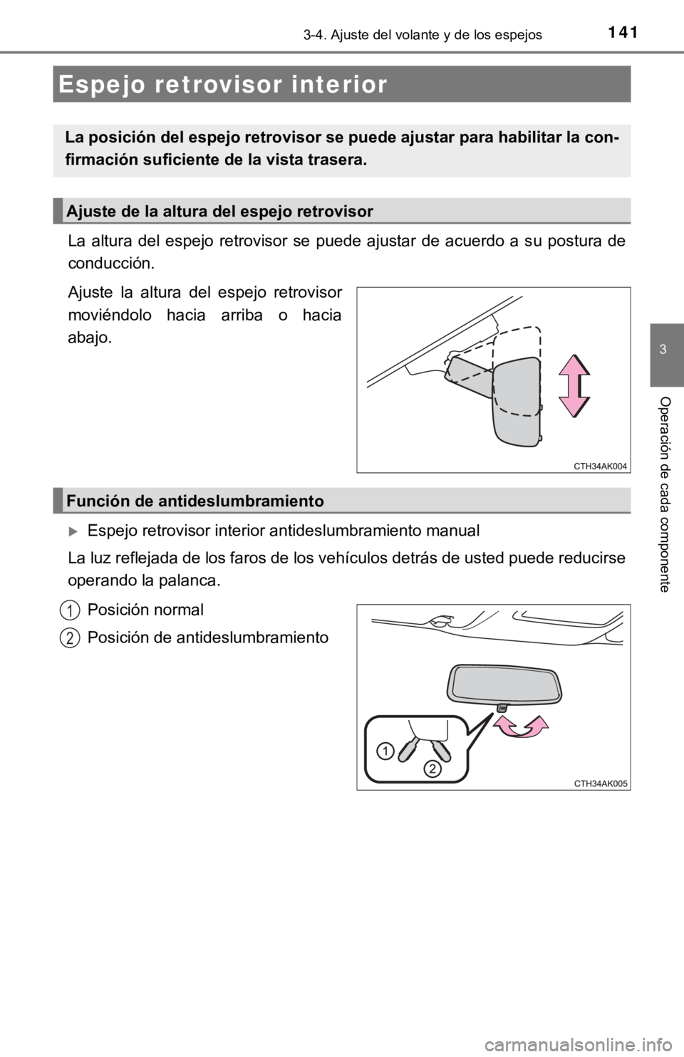 TOYOTA COROLLA 2019  Manual del propietario (in Spanish) 1413-4. Ajuste del volante y de los espejos
3
Operación de cada componente
La  altura  del  espejo  retrovisor  se  puede  ajustar  de  acuerdo  a  su  postura  de
conducción.
Ajuste  la  altura  de