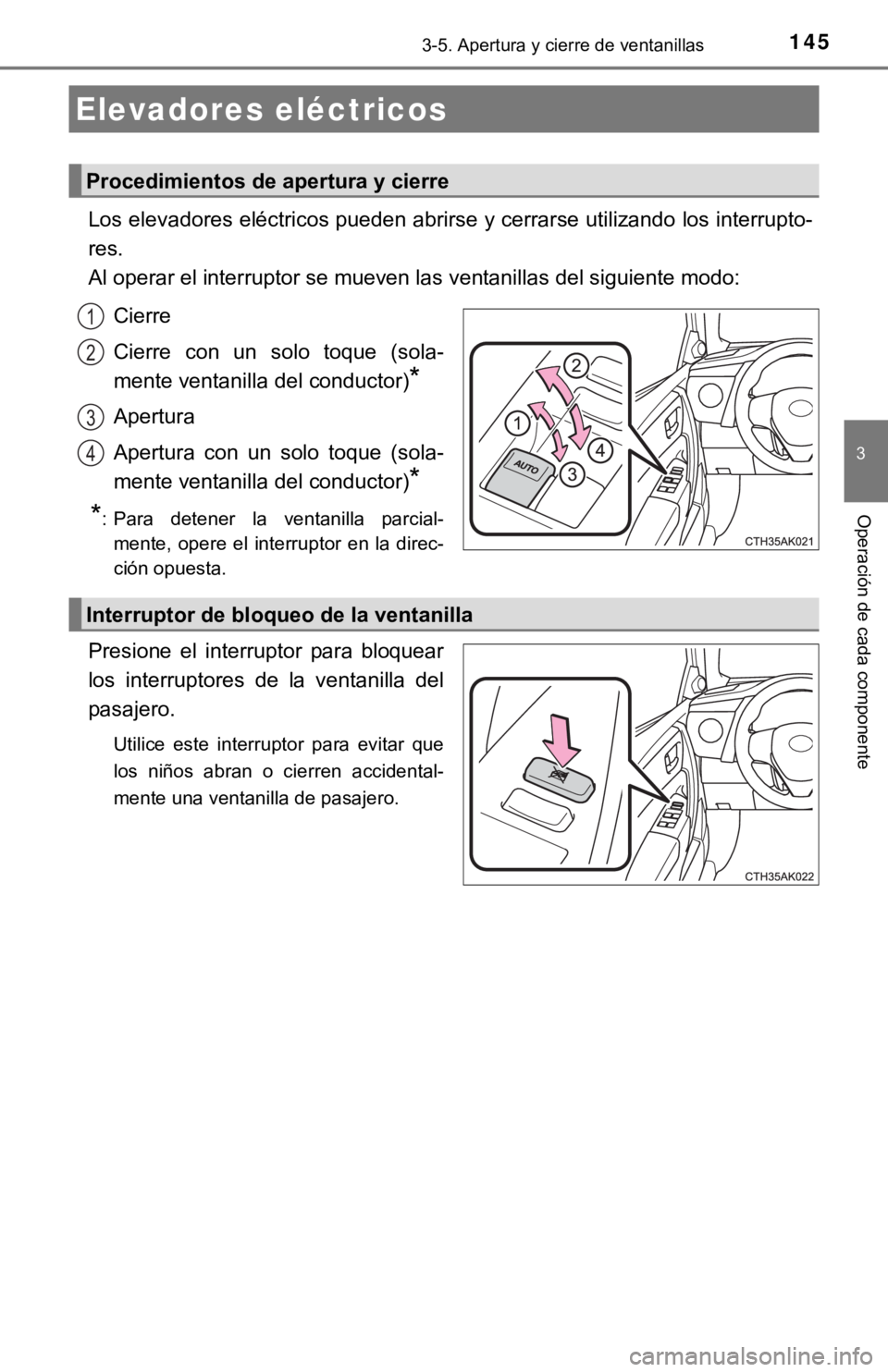 TOYOTA COROLLA 2019  Manual del propietario (in Spanish) 145
3
Operación de cada componente
3-5. Apertura y cierre de ventanillas
Los elevadores eléctricos pueden abrirse y cerrarse utilizando los interrupto-
res.
<0024004f00030052005300480055004400550003