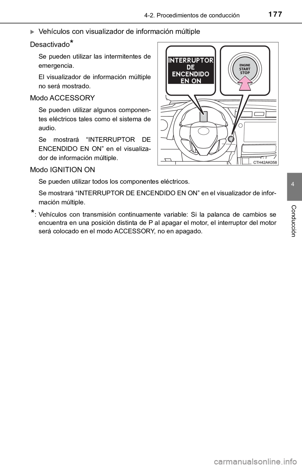 TOYOTA COROLLA 2019  Manual del propietario (in Spanish) 1774-2. Procedimientos de conducción
4
Conducción
Vehículos con visualizador de información múltiple
Desactivado
*
Se  pueden  utilizar  las  intermitentes  de
emergencia.
El  visualizador  de