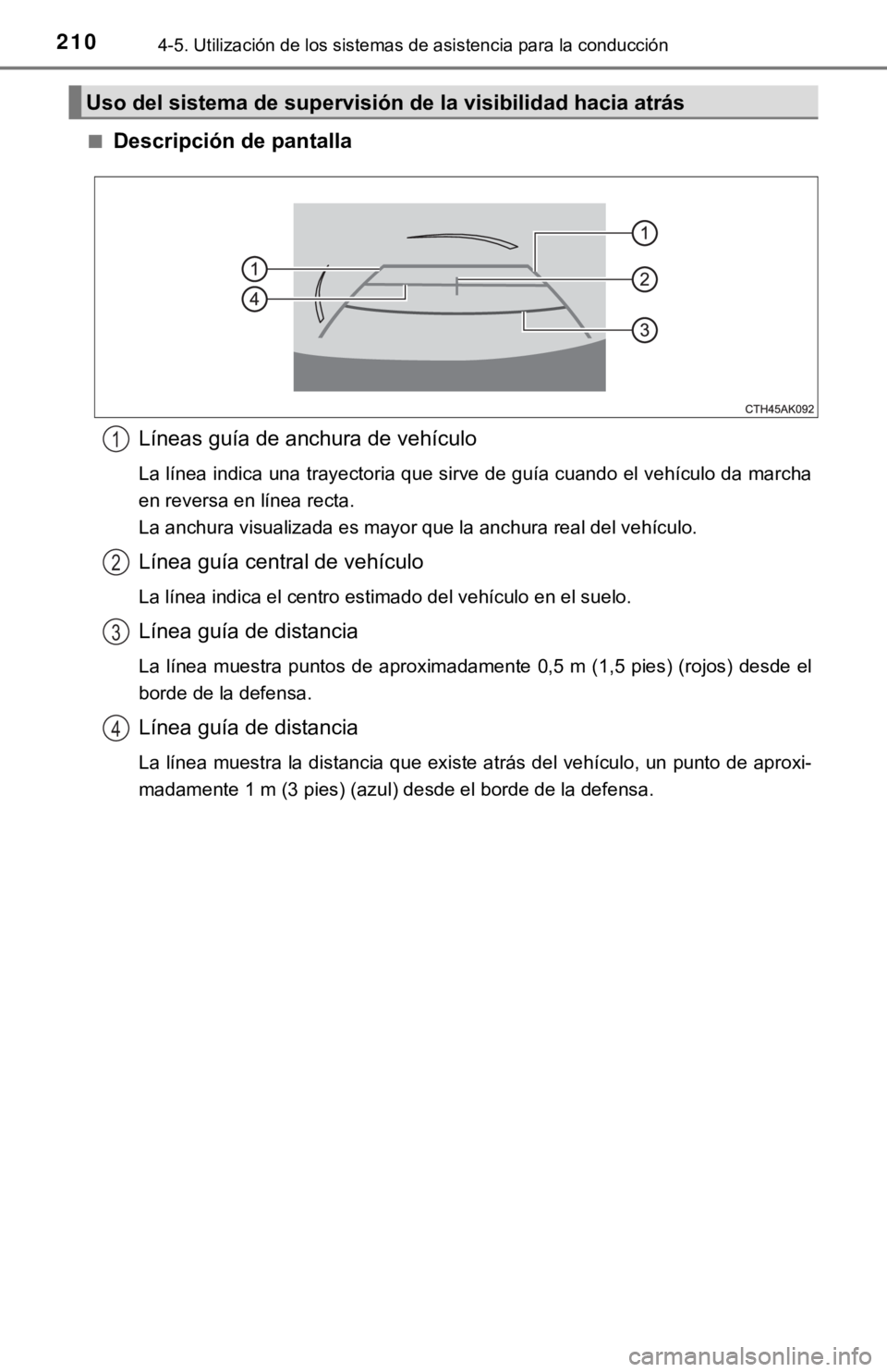 TOYOTA COROLLA 2019  Manual del propietario (in Spanish) 2104-5. Utilización de los sistemas de asistencia para la conducción
■Descripción de pantalla
Líneas guía de anchura de vehículo
La línea indica una trayectoria que sirve de guía cuando el v