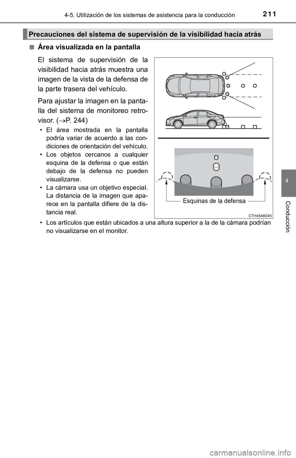 TOYOTA COROLLA 2019  Manual del propietario (in Spanish) 2114-5. Utilización de los sistemas de asistencia para la conducción
4
Conducción
■Área visualizada en la pantalla
El  sistema  de  supervisión  de  la
visibilidad hacia  atrás muestra una
ima