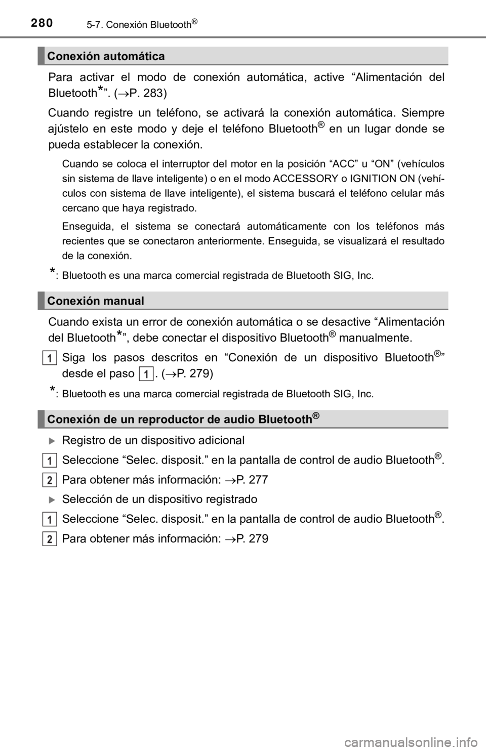 TOYOTA COROLLA 2019 Manual del propietario (in Spanish) 2805-7. Conexión Bluetooth®
Para activar el modo de conexión automática, active “Alimentación del
Bluetooth
*”. (P. 283)
Cuando registre un teléfono, se activará la conex TOYOTA COROLLA 2019 Manual del propietario (in Spanish) 2805-7. Conexión Bluetooth®
Para activar el modo de conexión automática, active “Alimentación del
Bluetooth
*”. (P. 283)
Cuando registre un teléfono, se activará la conex