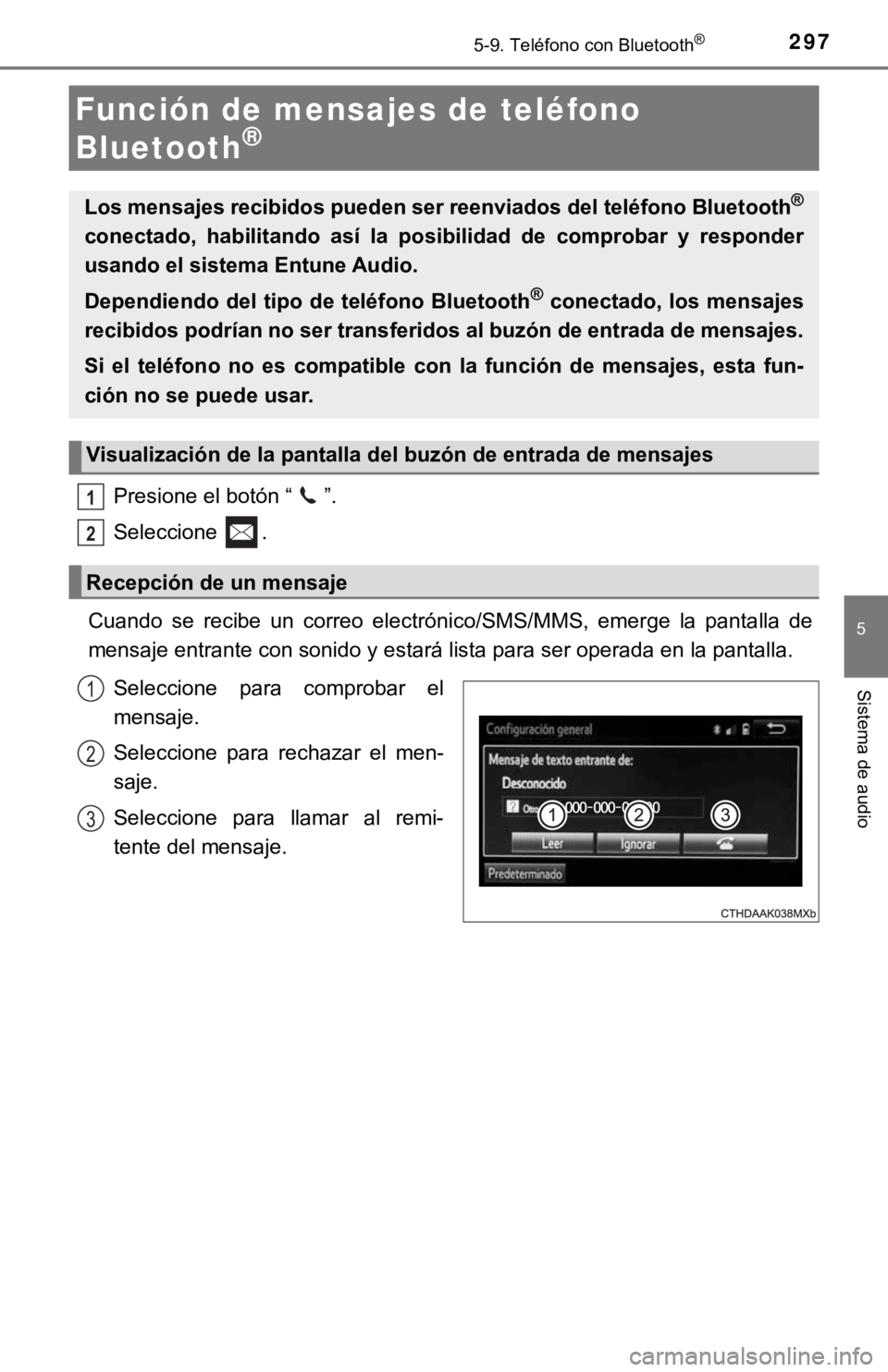 TOYOTA COROLLA 2019  Manual del propietario (in Spanish) 2975-9. Teléfono con Bluetooth®
5
Sistema de audio
Presione el botón “ ”.
Seleccione  .
Cuando  se  recibe  un  correo  electrónico/SMS/MMS,  emerge  la  pantalla  de
mensaje entrante con soni