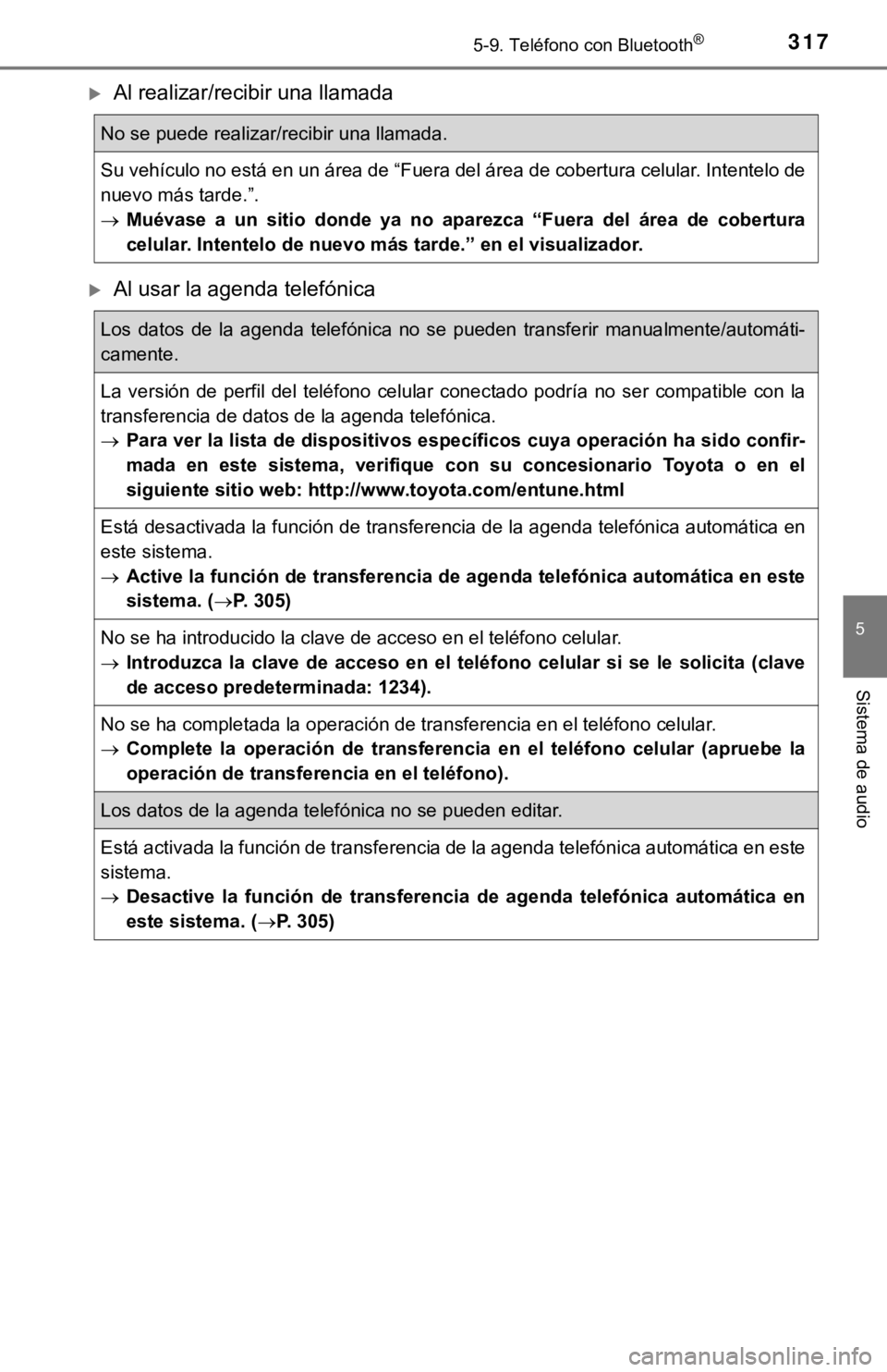 TOYOTA COROLLA 2019  Manual del propietario (in Spanish) 3175-9. Teléfono con Bluetooth®
5
Sistema de audio
Al realizar/recibir una llamada
Al usar la agenda telefónica
No se puede realizar/recibir una llamada.
Su vehículo no está en un área de 