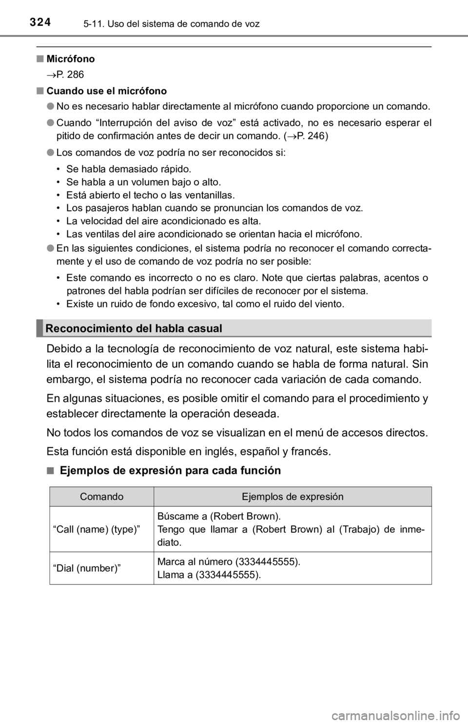 TOYOTA COROLLA 2019 Manual del propietario (in Spanish) 3245-11. Uso del sistema de comando de voz
■Micrófono
P. 286
■Cuando use el micrófono
●No es necesario hablar directamente al micrófono cuando proporcione un comando.
●Cuando “Interru TOYOTA COROLLA 2019 Manual del propietario (in Spanish) 3245-11. Uso del sistema de comando de voz
■Micrófono
P. 286
■Cuando use el micrófono
●No es necesario hablar directamente al micrófono cuando proporcione un comando.
●Cuando “Interru