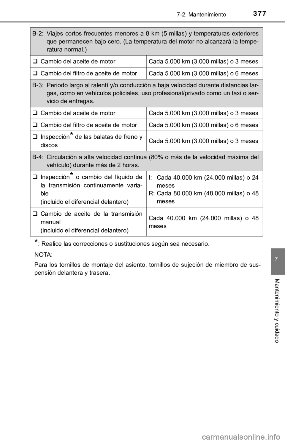 TOYOTA COROLLA 2019 Manual del propietario (in Spanish) 3777-2. Mantenimiento
7
Mantenimiento y cuidado
*: Realice las correcciones o sustituciones según sea necesario.
NOTA:
Para los tornillos de montaje del asiento, tornillos de sujeción de TOYOTA COROLLA 2019 Manual del propietario (in Spanish) 3777-2. Mantenimiento
7
Mantenimiento y cuidado
*: Realice las correcciones o sustituciones según sea necesario.
NOTA:
Para los tornillos de montaje del asiento, tornillos de sujeción de