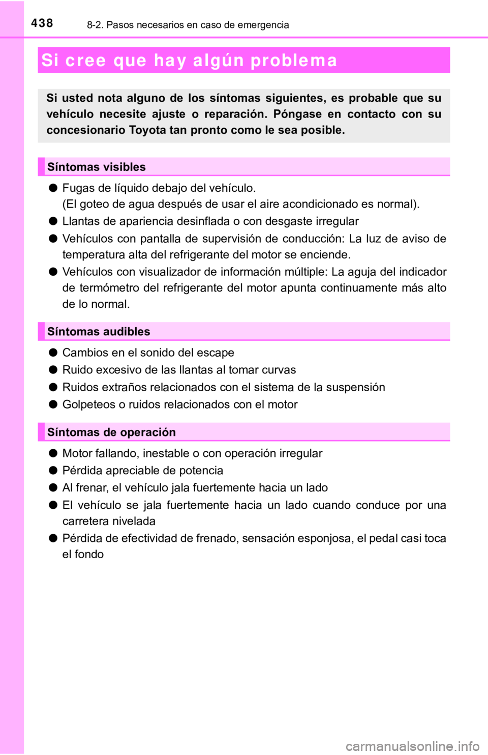 TOYOTA COROLLA 2019  Manual del propietario (in Spanish) 4388-2. Pasos necesarios en caso de emergencia
●Fugas de líquido debajo del vehículo.
<000b0028004f0003004a005200570048005200030047004800030044004a0058004400030047004800560053005800700056000300470