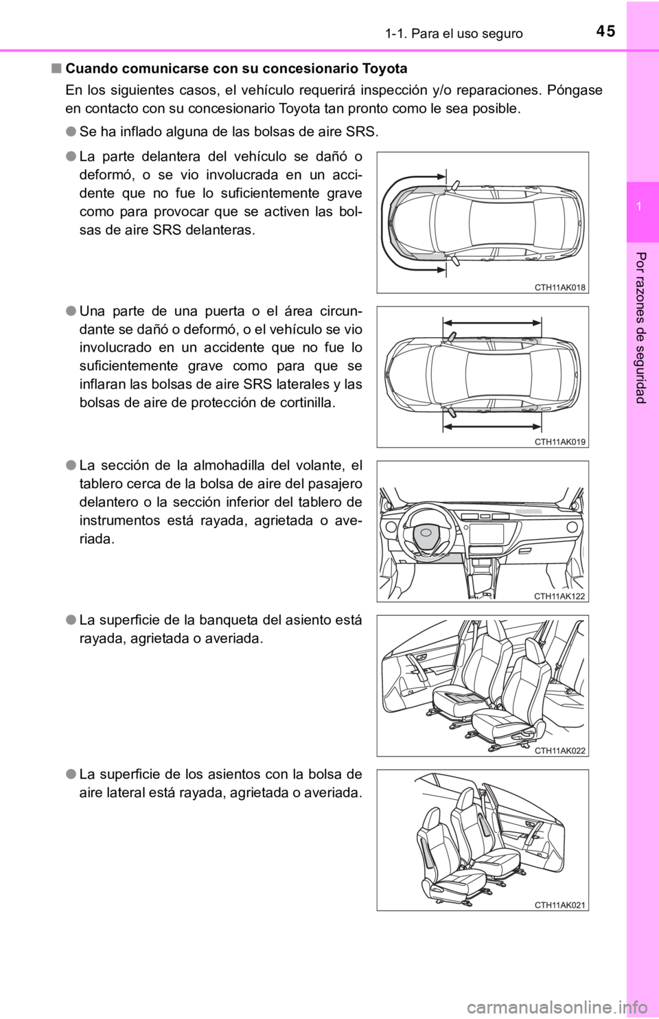TOYOTA COROLLA 2019 Manual del propietario (in Spanish) 451-1. Para el uso seguro
1
Por razones de seguridad
■Cuando comunicarse con su concesionario Toyota
En los siguientes casos, el vehículo requerirá inspección y/o reparaciones. Póngase TOYOTA COROLLA 2019 Manual del propietario (in Spanish) 451-1. Para el uso seguro
1
Por razones de seguridad
■Cuando comunicarse con su concesionario Toyota
En los siguientes casos, el vehículo requerirá inspección y/o reparaciones. Póngase