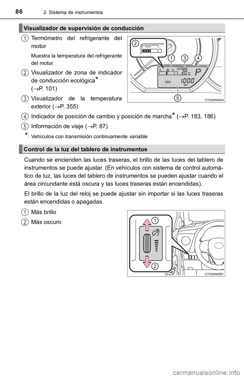 TOYOTA COROLLA 2019  Manual del propietario (in Spanish) 862. Sistema de instrumentos
Termómetro  del  refrigerante  del
motor
Muestra la temperatura del refrigerante
del motor.
Visualizador  de  zona  de  indicador
de conducción ecológica
* 
(P. 101)