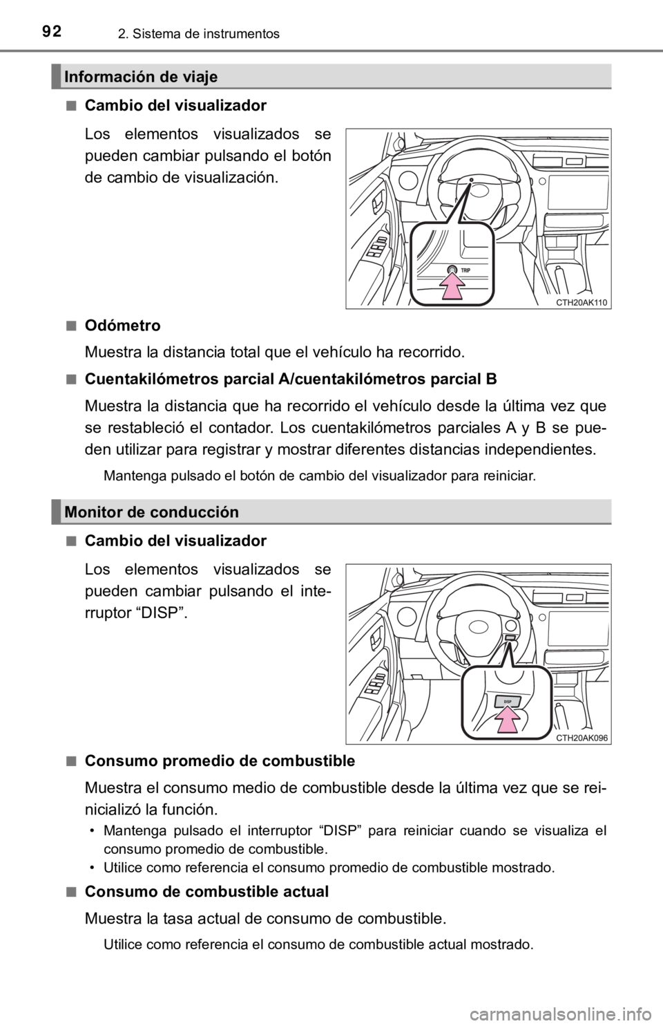 TOYOTA COROLLA 2019 Manual del propietario (in Spanish) 922. Sistema de instrumentos
■Cambio del visualizador
Los elementos visualizados se
pueden cambiar pulsando el botón
de cambio de visualización.
■Odómetro
<00300058004800560057005500440003 TOYOTA COROLLA 2019 Manual del propietario (in Spanish) 922. Sistema de instrumentos
■Cambio del visualizador
Los elementos visualizados se
pueden cambiar pulsando el botón
de cambio de visualización.
■Odómetro
<00300058004800560057005500440003