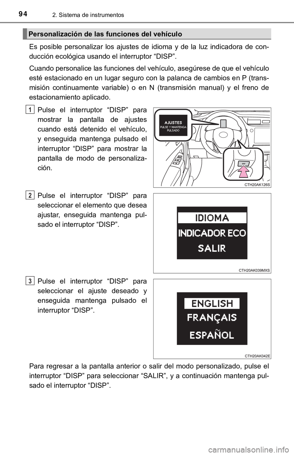 TOYOTA COROLLA 2019 Manual del propietario (in Spanish) 942. Sistema de instrumentos
Es posible personalizar los ajustes de idioma y de la luz indicadora de con-
ducción ecológica usando el interruptor “DISP”.
Cuando personalice las func TOYOTA COROLLA 2019 Manual del propietario (in Spanish) 942. Sistema de instrumentos
Es posible personalizar los ajustes de idioma y de la luz indicadora de con-
ducción ecológica usando el interruptor “DISP”.
Cuando personalice las func