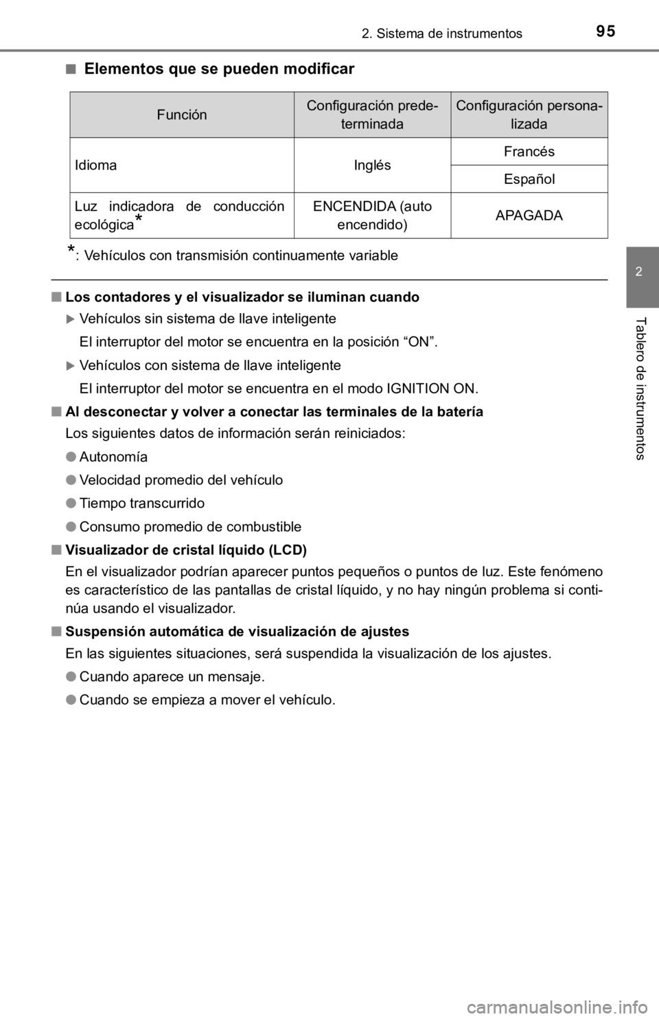 TOYOTA COROLLA 2019 Manual del propietario (in Spanish) 952. Sistema de instrumentos
2
Tablero de instrumentos
■Elementos que se pueden modificar
*: Vehículos con transmisión continuamente variable
■Los contadores y el visualizador se iluminan cuando TOYOTA COROLLA 2019 Manual del propietario (in Spanish) 952. Sistema de instrumentos
2
Tablero de instrumentos
■Elementos que se pueden modificar
*: Vehículos con transmisión continuamente variable
■Los contadores y el visualizador se iluminan cuando