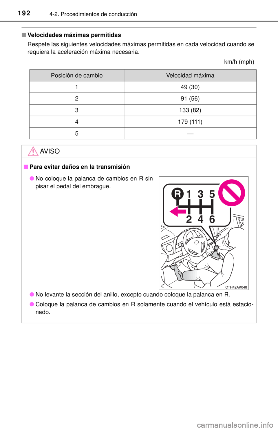 TOYOTA COROLLA 2018  Manual del propietario (in Spanish) 1924-2. Procedimientos de conducción
■Velocidades máximas permitidas
Respete las siguientes velocidades máximas permitidas en cada velocidad cuando se
requiera la aceleración máxima necesaria.
