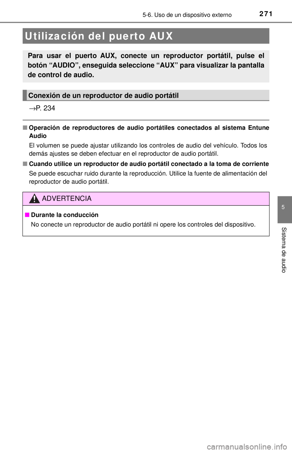 TOYOTA COROLLA 2018  Manual del propietario (in Spanish) 2715-6. Uso de un dispositivo externo
5
Sistema de audio
→P. 234
■Operación de reproductores de audio po rtátiles conectados al sistema Entune
Audio
El volumen se puede ajustar utilizando los co