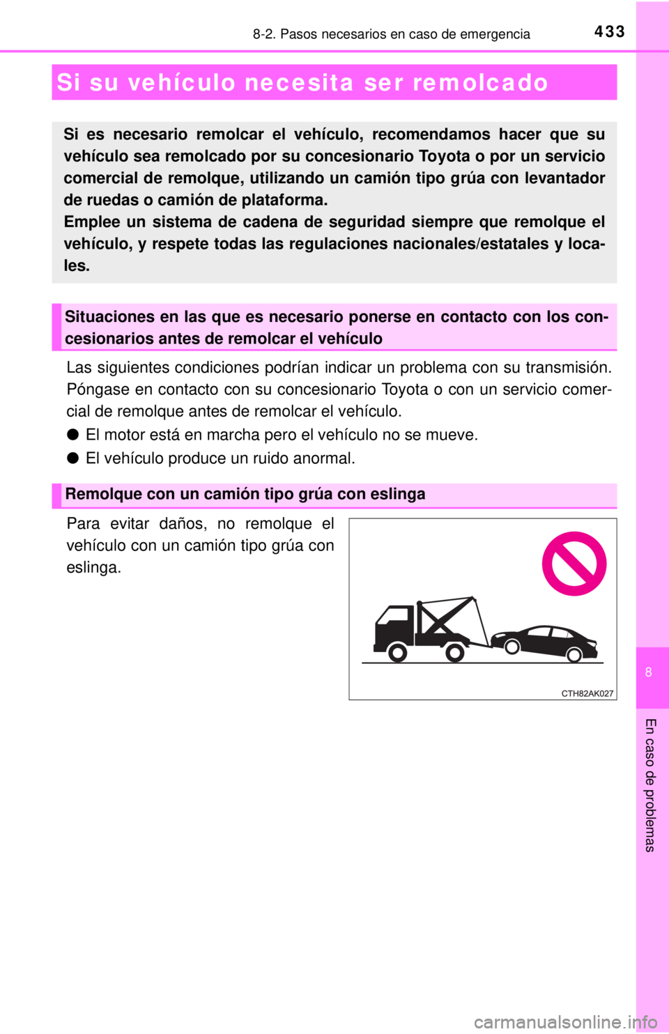 TOYOTA COROLLA 2018 Manual del propietario (in Spanish) 433
8
En caso de problemas
8-2. Pasos necesarios en caso de emergencia
Las siguientes condiciones podrían indicar un problema con su transmisión.
Póngase en contacto con su concesionario Toyota o c TOYOTA COROLLA 2018 Manual del propietario (in Spanish) 433
8
En caso de problemas
8-2. Pasos necesarios en caso de emergencia
Las siguientes condiciones podrían indicar un problema con su transmisión.
Póngase en contacto con su concesionario Toyota o c