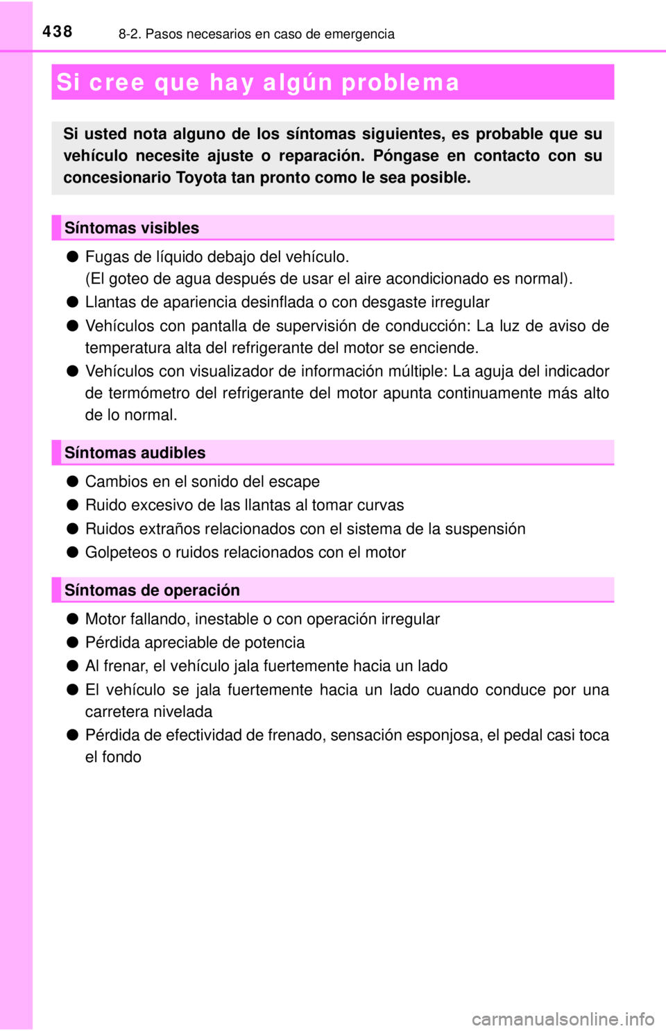TOYOTA COROLLA 2018 Manual del propietario (in Spanish) 4388-2. Pasos necesarios en caso de emergencia
●Fugas de líquido debajo del vehículo.
(El goteo de agua después de usar el aire acondicionado es normal).\
● Llantas de apariencia desinflada o TOYOTA COROLLA 2018 Manual del propietario (in Spanish) 4388-2. Pasos necesarios en caso de emergencia
●Fugas de líquido debajo del vehículo.
(El goteo de agua después de usar el aire acondicionado es normal).\
● Llantas de apariencia desinflada o
