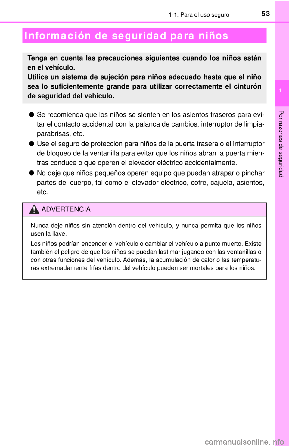 TOYOTA COROLLA 2018 Manual del propietario (in Spanish) 531-1. Para el uso seguro
1
Por razones de seguridad●Se recomienda que los niños se sienten en los asientos traseros para evi-
tar el contacto accidental con la palanca de cambios, interruptor de l TOYOTA COROLLA 2018 Manual del propietario (in Spanish) 531-1. Para el uso seguro
1
Por razones de seguridad●Se recomienda que los niños se sienten en los asientos traseros para evi-
tar el contacto accidental con la palanca de cambios, interruptor de l