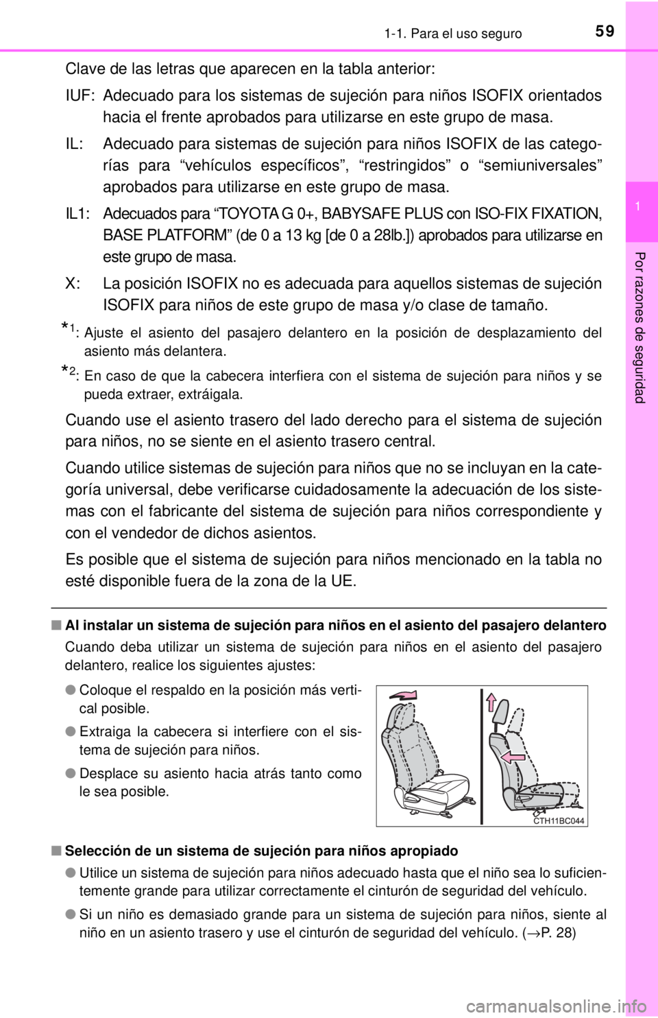 TOYOTA COROLLA 2018 Manual del propietario (in Spanish) 591-1. Para el uso seguro
1
Por razones de seguridad
Clave de las letras que aparecen en la tabla anterior:
IUF: Adecuado para los sistemas de sujeción para niños ISOFIX orientadoshacia el frente ap TOYOTA COROLLA 2018 Manual del propietario (in Spanish) 591-1. Para el uso seguro
1
Por razones de seguridad
Clave de las letras que aparecen en la tabla anterior:
IUF: Adecuado para los sistemas de sujeción para niños ISOFIX orientadoshacia el frente ap