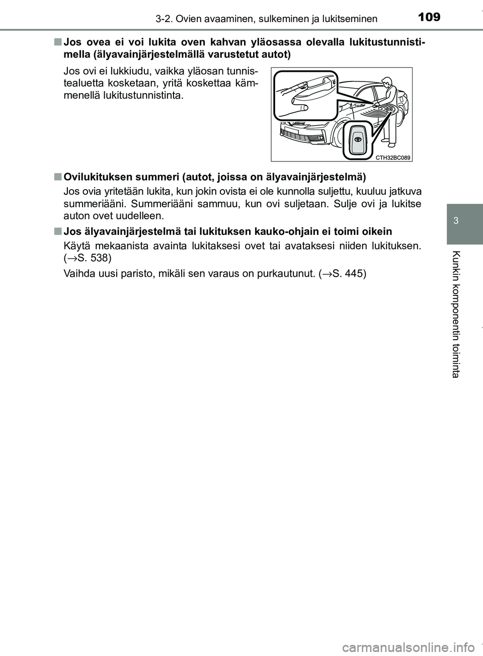 TOYOTA COROLLA 2017  Omistajan Käsikirja (in Finnish) 1093-2. Ovien avaaminen, sulkeminen ja lukitseminen
OM12M02FI
3
Kunkin komponentin toiminta
nJos ovea ei voi lukita oven kahvan yläosassa olevalla lukitustunnisti-
mella (älyavainjärjestelmällä v