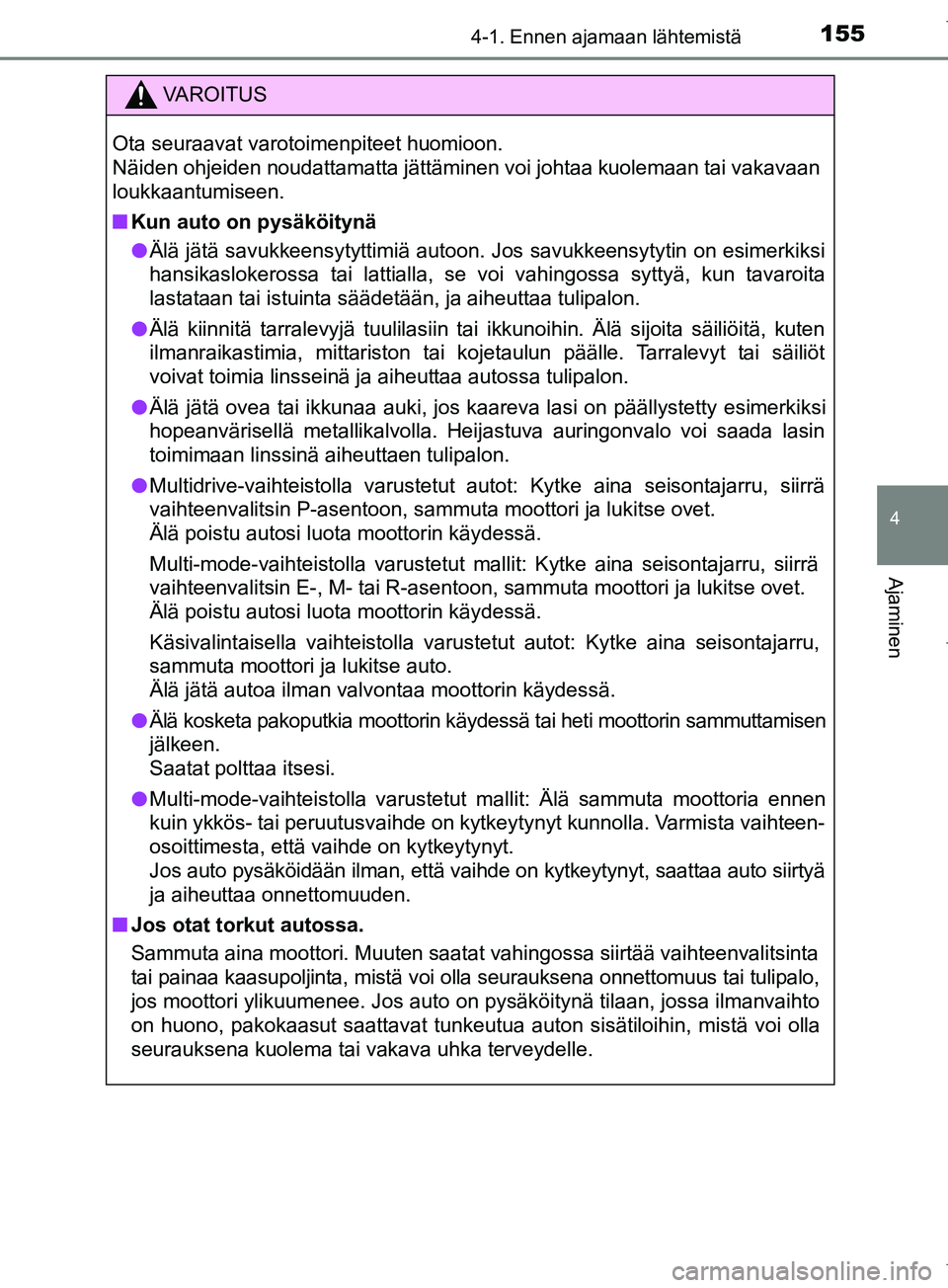 TOYOTA COROLLA 2017 Omistajan Käsikirja (in Finnish) 1554-1. Ennen ajamaan lähtemistä
OM12M02FI
4
Ajaminen
VAROITUS
Ota seuraavat varotoimenpiteet huomioon.
Näiden ohjeiden noudattamatta jättäminen voi johtaa kuolemaan tai vakavaan
loukkaantumisee TOYOTA COROLLA 2017 Omistajan Käsikirja (in Finnish) 1554-1. Ennen ajamaan lähtemistä
OM12M02FI
4
Ajaminen
VAROITUS
Ota seuraavat varotoimenpiteet huomioon.
Näiden ohjeiden noudattamatta jättäminen voi johtaa kuolemaan tai vakavaan
loukkaantumisee