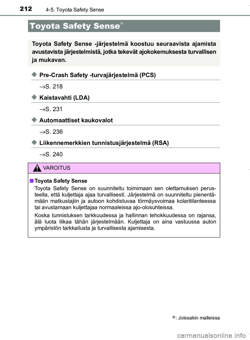 TOYOTA COROLLA 2017  Omistajan Käsikirja (in Finnish) 212
OM12M02FI
4-5. Toyota Safety Sense
uPre-Crash Safety -turvajärjestelmä (PCS)
→S. 218
uKaistavahti (LDA)
→S. 231
uAutomaattiset kaukovalot
→S. 236
uLiikennemerkkien tunni stusjärjestelmä 