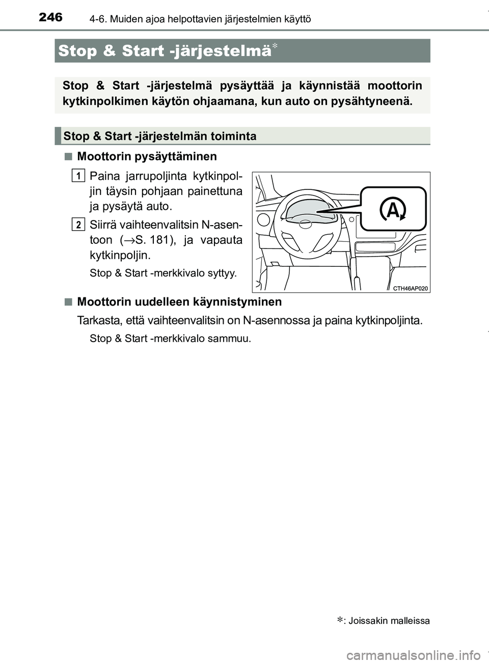 TOYOTA COROLLA 2017  Omistajan Käsikirja (in Finnish) 246
OM12M02FI
4-6. Muiden ajoa helpottavien järjestelmien käyttö
nMoottorin pysäyttäminenPaina jarrupoljin ta kytkinpol-
jin täysin pohjaan painettuna
ja pysäytä auto.
Siirrä vaihteenvalitsin