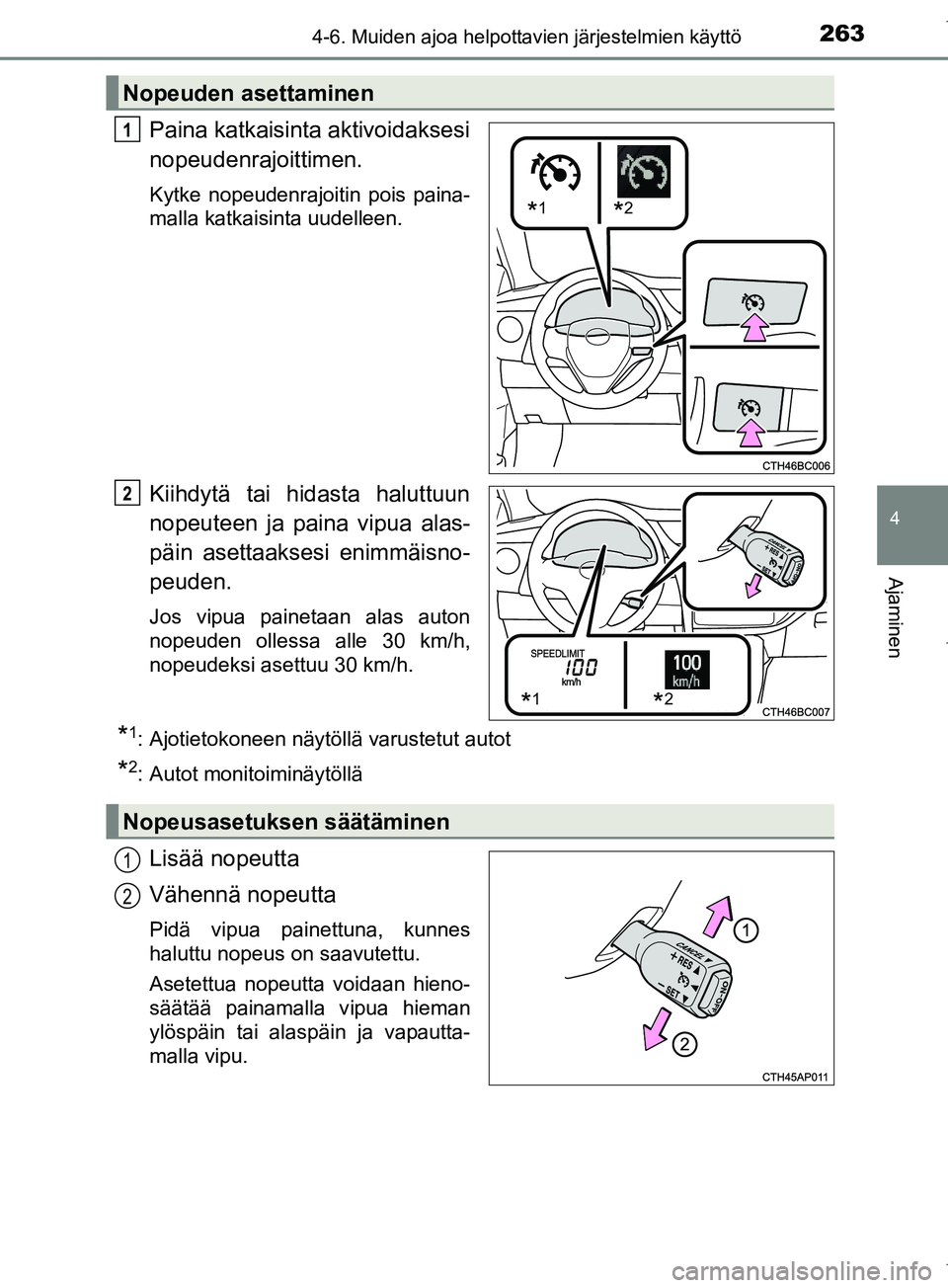 TOYOTA COROLLA 2017  Omistajan Käsikirja (in Finnish) 2634-6. Muiden ajoa helpottavien järjestelmien käyttö
OM12M02FI
4
Ajaminen
Paina katkaisinta aktivoidaksesi
nopeudenrajoittimen.
Kytke nopeudenrajoitin pois paina-
malla katkaisinta uudelleen.
Kiih