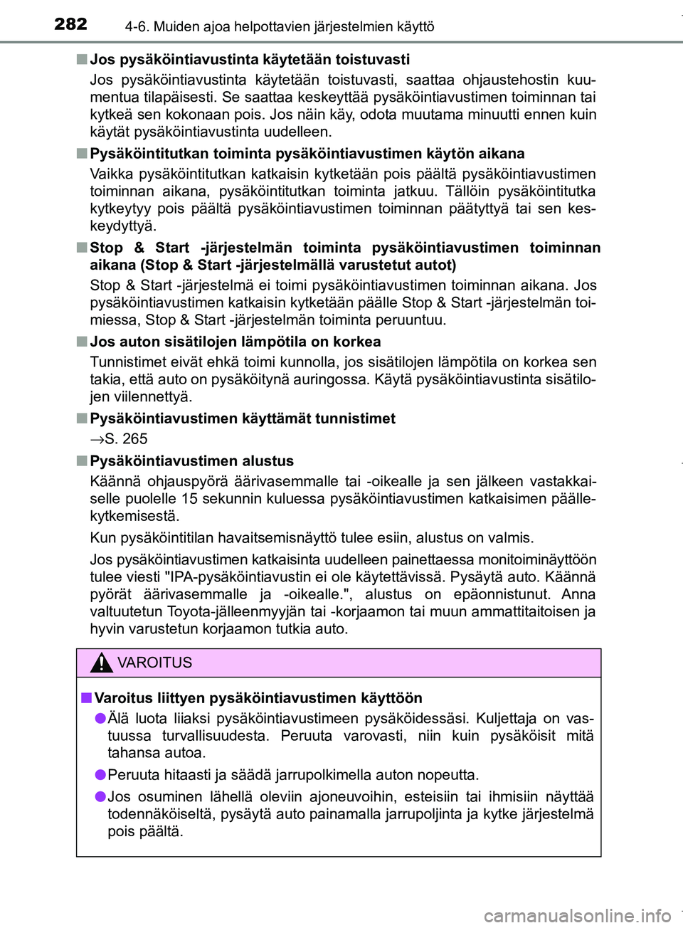 TOYOTA COROLLA 2017 Omistajan Käsikirja (in Finnish) 2824-6. Muiden ajoa helpottavien järjestelmien käyttö
OM12M02FIn
Jos pysäköintiavustinta käytetään toistuvasti
Jos pysäköintiavustinta käytetään toistuvasti, saattaa ohjaus\
tehostin kuu TOYOTA COROLLA 2017 Omistajan Käsikirja (in Finnish) 2824-6. Muiden ajoa helpottavien järjestelmien käyttö
OM12M02FIn
Jos pysäköintiavustinta käytetään toistuvasti
Jos pysäköintiavustinta käytetään toistuvasti, saattaa ohjaus\
tehostin kuu