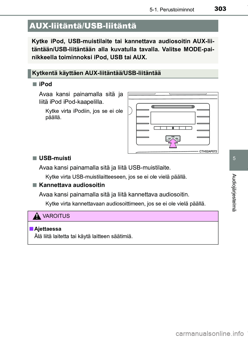 TOYOTA COROLLA 2017  Omistajan Käsikirja (in Finnish) 3035-1. Perustoiminnot
OM12M02FI
5
Audiojärjestelmä
niPod
Avaa kansi painamalla sitä ja
liitä iPod iPod-kaapelilla.
Kytke virta iPodiin, jos se ei ole
päällä.
n
USB-muisti
Avaa kansi painamalla