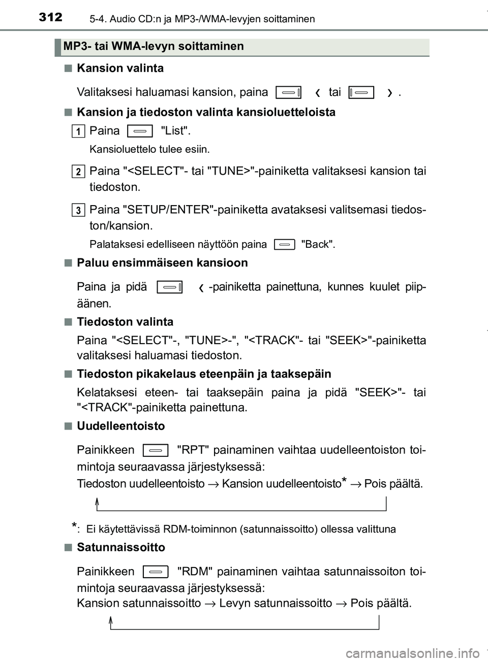 TOYOTA COROLLA 2017  Omistajan Käsikirja (in Finnish) 3125-4. Audio CD:n ja MP3-/WMA-levyjen soittaminen
OM12M02FIn
Kansion valinta
Valitaksesi haluamasi kans
ion, paina    tai   .
nKansion ja tiedoston valinta kansioluetteloista
Paina   "List".
Kansiolu