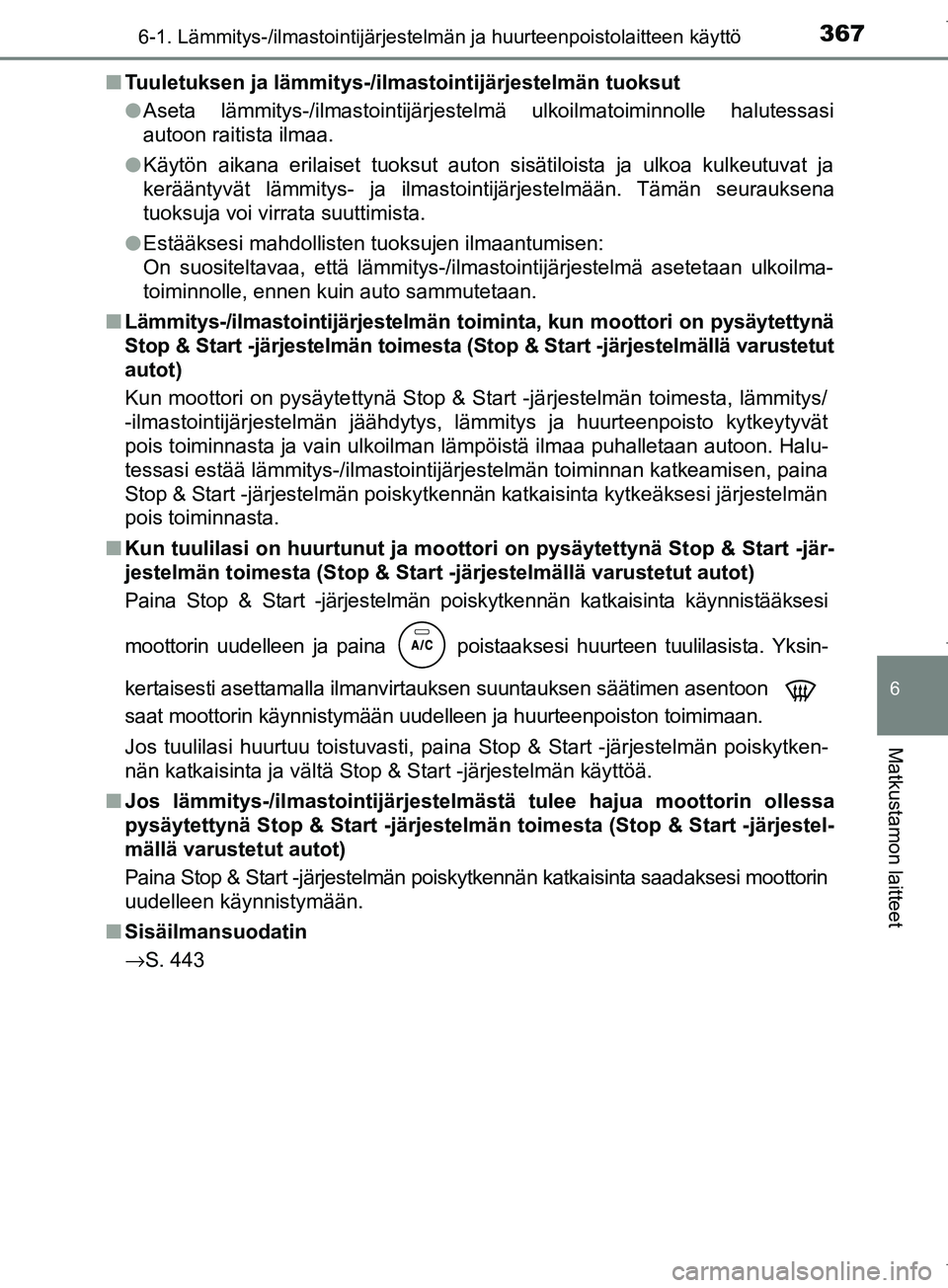TOYOTA COROLLA 2017 Omistajan Käsikirja (in Finnish) 3676-1. Lämmitys-/ilmastointijärjestelmän ja huurteenpoistolaitteen käyttö
OM12M02FI
6
Matkustamon laitteet
nTuuletuksen ja lämmitys-/ilmastointijärjestelmän tuoksut
lAseta lämmitys-/ilmastoi TOYOTA COROLLA 2017 Omistajan Käsikirja (in Finnish) 3676-1. Lämmitys-/ilmastointijärjestelmän ja huurteenpoistolaitteen käyttö
OM12M02FI
6
Matkustamon laitteet
nTuuletuksen ja lämmitys-/ilmastointijärjestelmän tuoksut
lAseta lämmitys-/ilmastoi